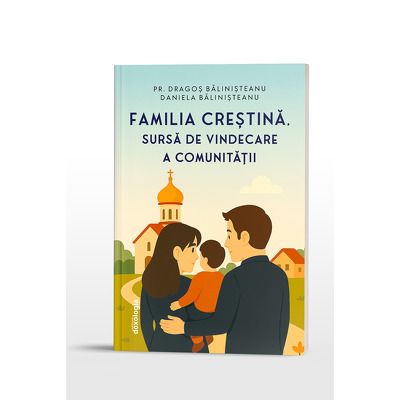 Familia crestina, sursa de vindecare a comunitatii