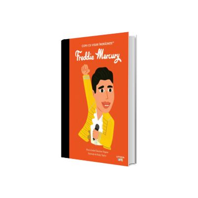 Freddie Mercury. Volumul 54. Copii cu visuri indraznete