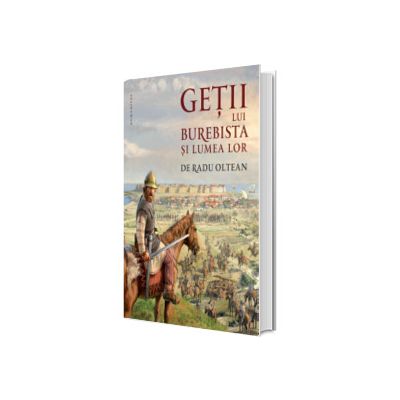 Getii lui Burebista si lumea lor