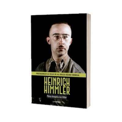 Heinrich Himmler. Volumul 14. Protagonisti ai celui de-al Doilea Razboi Mondial