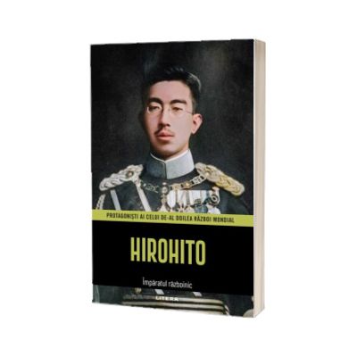 Hirohito. Volumul 7. Protagonisti ai celui de-al Doilea Razboi Mondial