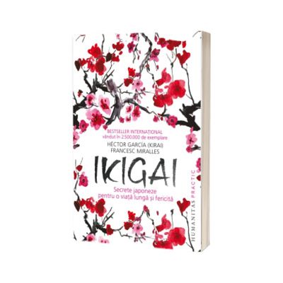 Ikigai. Secrete japoneze pentru o viata lunga si fericita