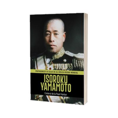 Isoroku Yamamoto. Volumul 18. Protagonisti ai celui de-al Doilea Razboi Mondial