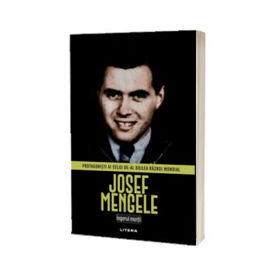 Josef Mengele. Volumul 16. Protagonisti ai celui de-al Doilea Razboi Mondial