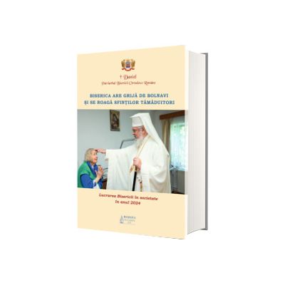 Lucrarea Bisericii in societate in anul 2024 - Biserica are grija de bolnavi si se roaga sfintilor tamaduitori