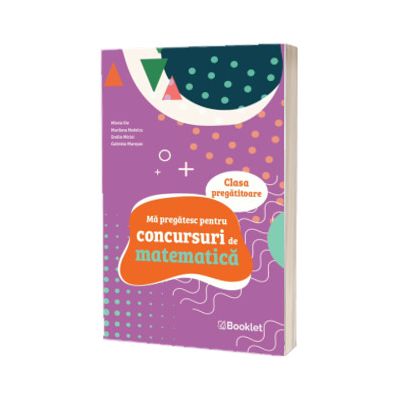 Ma pregatesc pentru concursuri de matematica. Clasa pregatitoare
