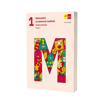 Matematica si explorarea mediului. Caietul elevului. Clasa I