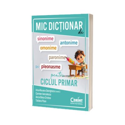 Mic dictionar de sinonime, antonime, omonime, paronime si pleonasme pentru ciclul primar