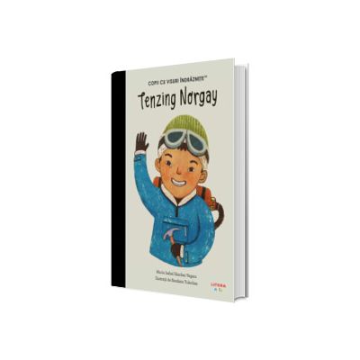 Tenzing Norgay. Volumul 55. Copii cu visuri indraznete
