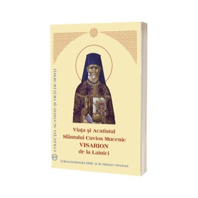 Viata si Acatistul Sfantului Cuvios Mucenic Visarion de la Lainici