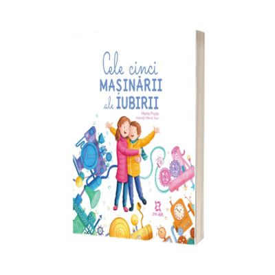 Cele cinci masinarii ale iubirii - O poveste despre limbajele iubirii pentru copii