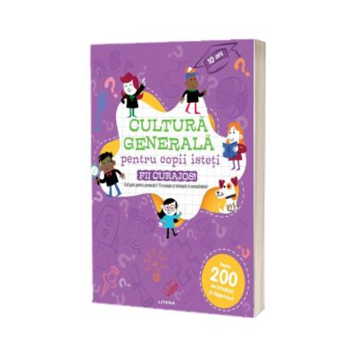 Cultura generala pentru copii isteti. Fii curajos!