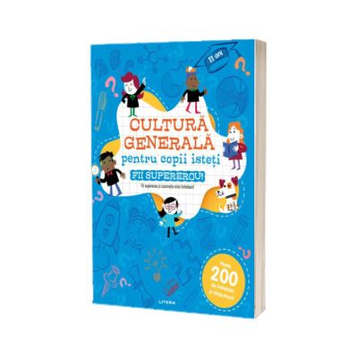 Cultura generala pentru copii isteti. Fii supererou!