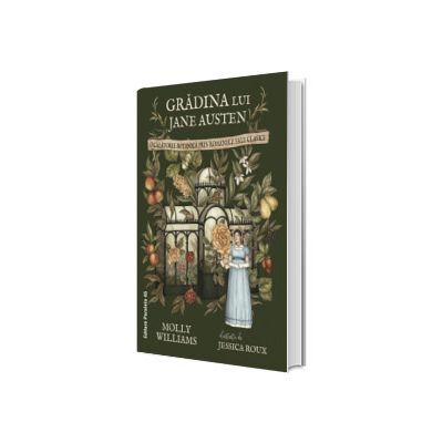 Gradina lui Jane Austen. O calatorie botanica prin romanele sale clasice