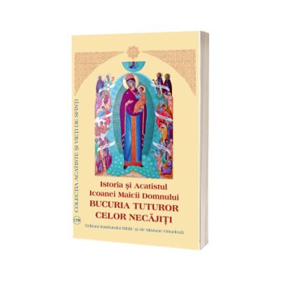 Istoria si Acatistul Icoanei Maicii Domnului „Bucuria Tuturor celor Necajiti”