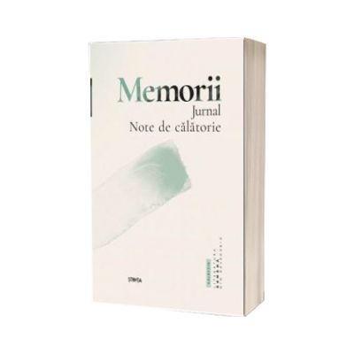 Memorii. Jurnal. Note de calatorie