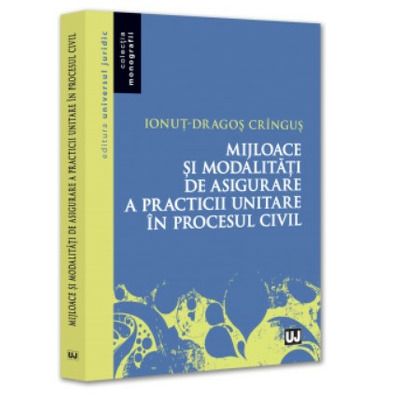 Mijloace si modalitati de asigurare a practicii unitare in procesul civil