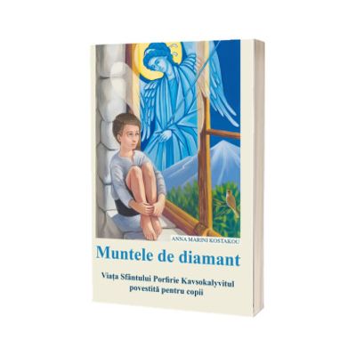 Muntele de diamant. Viata Sfantului Porfirie Kavsokalyvitul povestita pentru copii