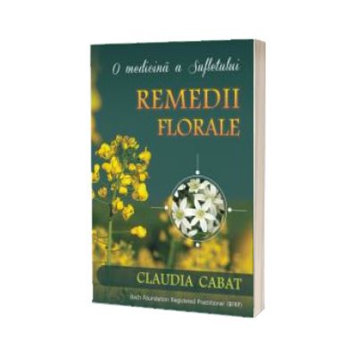 Remedii florale. O medicina a sufletului