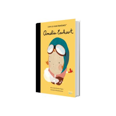 Amelia Earhart. Volumul 31. Copii cu visuri indraznete