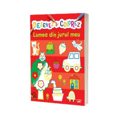Desenez si colorez. Lumea din jurul meu