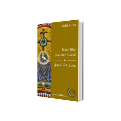 Duhul Sfant si unitatea Bisericii. Jurnal de Conciliu