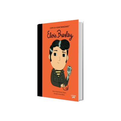 Elvis Presley. Copii cu visuri indraznete