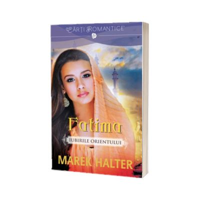 Fatima. Iubirile Orientului