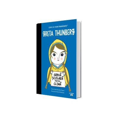 Greta Thunberg. Volumul 36. Copii cu visuri indraznete
