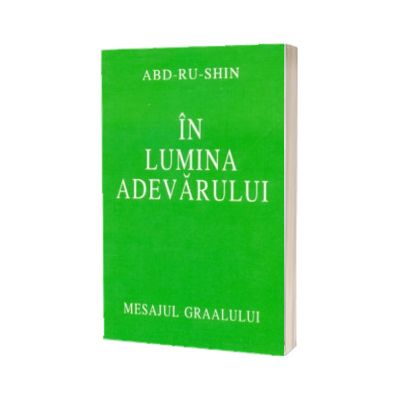 In lumina adevarului. Mesajul Graalului