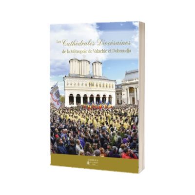 Les Cathédrales Diocésaines de la Métropole de Valachie et Dobroudja