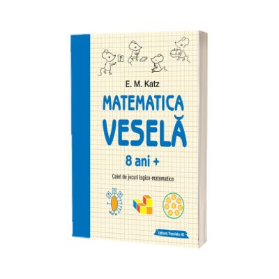 Matematica vesela. Caiet de jocuri logico-matematice (8 ani + )