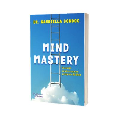 Mind Mastery. Exercitii pentru succes si starea de bine