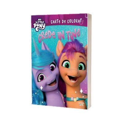My Little Pony. Crede in tine. Carte de colorat