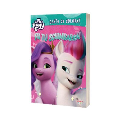 My Little Pony. Fii tu schimbarea! Carte de colorat