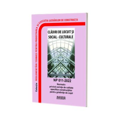 NP 011-2022: Normativ privind cerinte de calitate specifice constructiilor pentru gradinite de copii