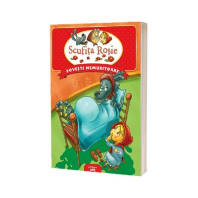 Povesti nemuritoare. Scufita Rosie