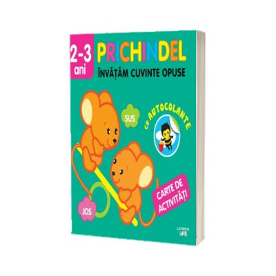 Prichindel. Invatam cuvinte opuse. Carte de activitati cu autocolante (2-3 ani)