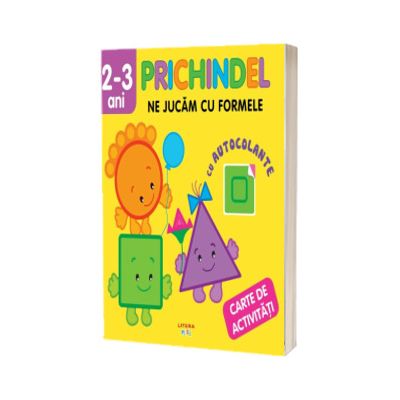 Prichindel. Ne jucam cu formele. Carte de activitati cu autocolante (2-3 ani)
