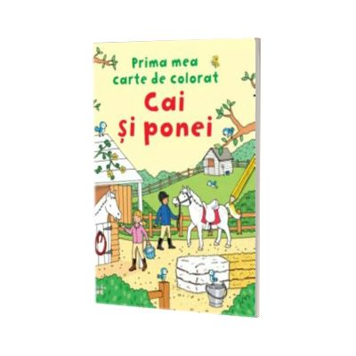 Prima mea carte de colorat - Cai si ponei