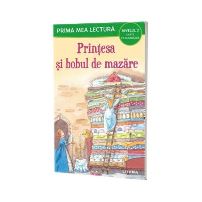 Prima mea lectura. Printesa si bobul de mazare. Carte cu majuscule (Nivelul 2)