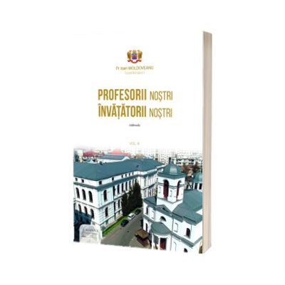 Profesorii nostri. Invatatorii nostri