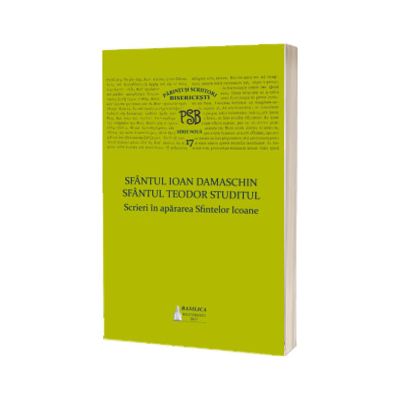 Scrieri in apararea Sfintelor Icoane - Sfantul Ioan Damaschin, Sfantul Teodor Studitul