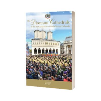 The Diocesan Cathedrals of the Metropolitanate of Wallachia and Dobrudja