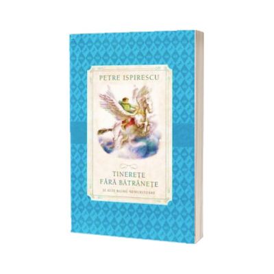 Tinerete fara batranete. Si alte basme nemuritoare