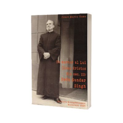 Un martor a Lui Iisus Hristos din sec. XX. Sadu Sundar Singh