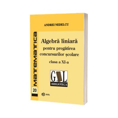 Algebra liniara pentru pregatirea concursurilor scolare, clasa a XI-a