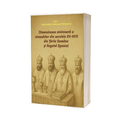 Dimensiunea misionara a sinoadelor din secolele XV-XVII din Tarile Romane si Regatul Spaniol