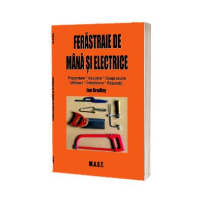 Ferastraie de mana si electrice. Prezentare, utilizare, intretinere, reparatii