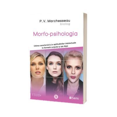 Morfo-psihologia. Citirea caracterului si a aptitudinilor intelectuale in formele corpului si ale fetei